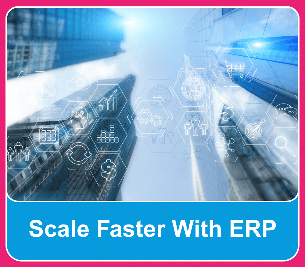 Scale Faster With ERP