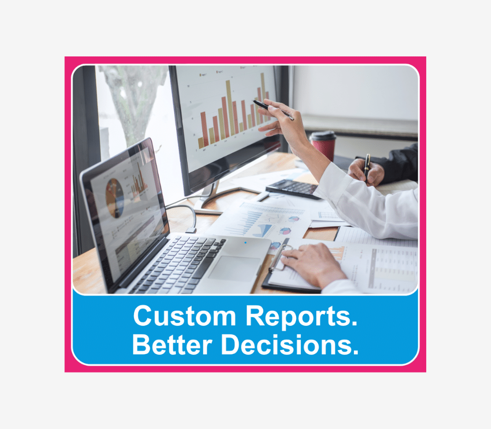 Custom Reports. Better Decisions.